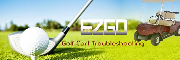 EZGO Golf Cart Troubleshooting